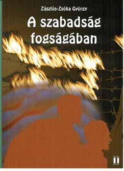 Z�szl�s-Zs�ka Gy�rgy - A szabads�g fogs�g�ban