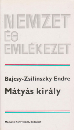 Bajcsy-Zsilinszky Endre - Mtys Kirly (Nemzet s emlkezet)