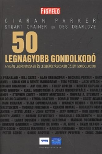 Parker, Ciaran, Dearlove, Des Stuart Crainer - 50 Legnagyobb Gondolkod� - A Vil�g Legfontosabb Gondolkod�i