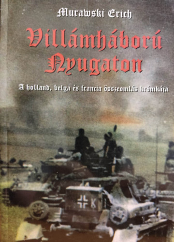 Erich Murawski - Villmhbor nyugaton - A holland, belga s francia sszeomls krnikja (reprint)