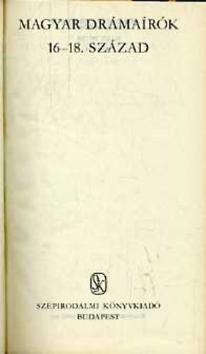 Ill�s-Illy�s-Juh�sz-Kir�ly - Magyar dr�ma�r�k 16-18. sz�zad