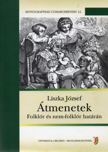 Liszka József - Átmenetek - Folklór és nem-folklór határán (Monographiae Comaromienses 12.)