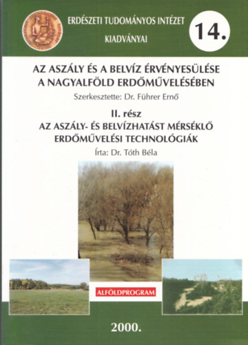 Dr. Dr. Führer Ernő Tóth Béla (szerk.) - Az aszály és a belvíz érvényesülése a Nagyalföld erdőművelésében II. (Erdészeti Tudományos Intézet Kiadványai 14.)