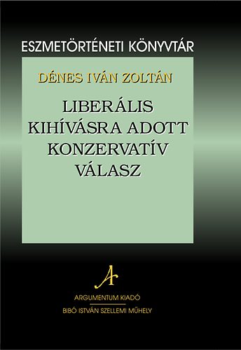 Dénes Iván Zoltán - Liberális kihívásra adott konzervatív válasz