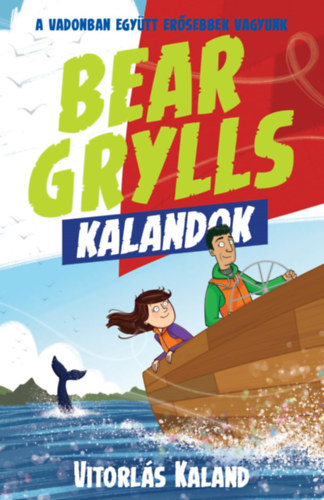 Bear Grylls - Bear Grylls Kalandok - Vitorlás Kaland