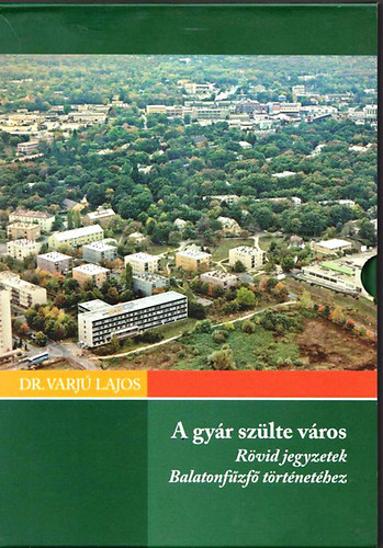 Dr. Varj� Lajos; Kov�cs Tibor - A gy�r sz�lte v�ros / Majdnem 100 �v...