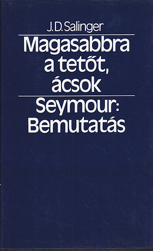 J. D. Salinger - Magasabbra a tett, csok! - Seymour: Bemutats