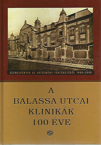 Bitter Istv�n  (szerk.) Husz�r Ilona (szerk.) Szirmai Imre (szerk.) - A Balassa utcai klinik�k 100 �ve