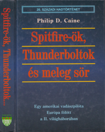 Philip D. Caine - Spitfire-�k, Thunderboltok �s meleg s�r (20. sz�zadi hadt�rt�net)