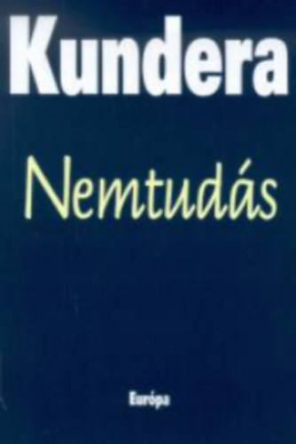 Milan Kundera - Nemtudás - A függöny /2 regény