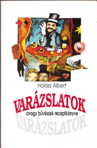 Halsz Albert - Varzslatok, avagy bvszek receptknyve (dediklt)