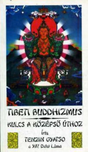 Tenzin Gyatso a XIV. Dalai L�ma - A tibeti buddhizmus - Kulcs a k�z�ps� �thoz