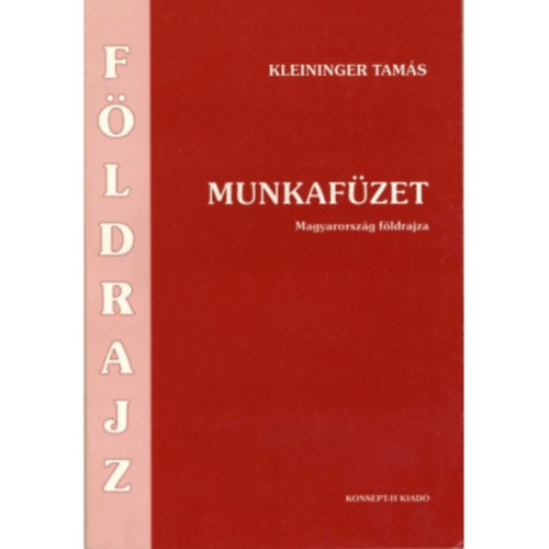 Kleininger Tams - Fldrajz munkafzet. Magyarorszg fldrajza