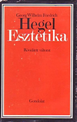 Georg Wilhelm Friedrich Hegel - Eszttika (Rvidtett vltozat)