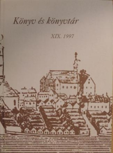 Lévay Botondné, Koltay Klára, Korompai Gáborné, Kun András, Molnár Orsolya, Oroszné Milicz Zsuzsa Vecsey Beatrix - Könyv és könyvtár XIX.