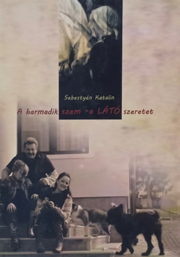 Sebesty�n Katalin - A harmadik szem - a L�T� szeretet -  Dedik�lt