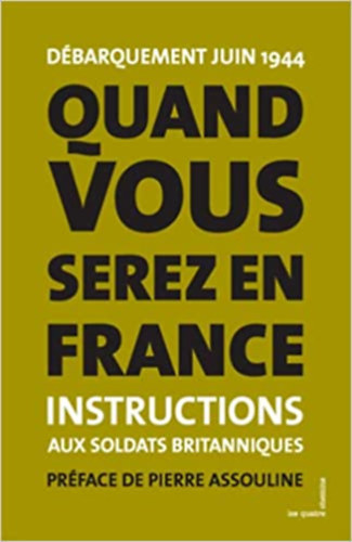 Pierre Assouline - Quand vous serez en France: Dbarquement juin 1944 - Instructions donnes aux soldats britanniques (French Edition)