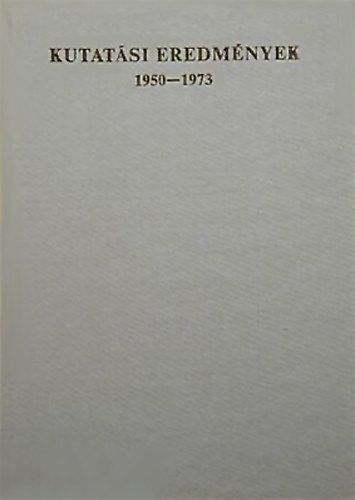Gal Gyrgy  (szerk.) - Kutatsi eredmnyek 1950-1973 - Jubileumi ktet Bognr Rezs hatvanadik szletsnapjra