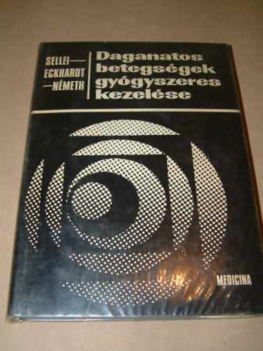 Sellei; Dr. Eckhardt S�ndor; dr. N�meth L�szl� - Daganatos betegs�gek gy�gyszeres kezel�se