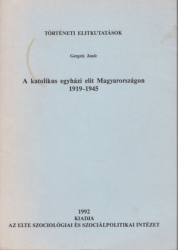 Gergely Jen - A katolikus egyhzi elit Magyarorszgon 1919-1945