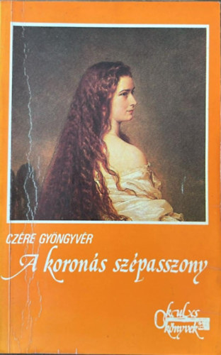 Cz�re Gy�ngyv�r - A koron�s sz�passzony (Erzs�bet magyar kir�lyn�)