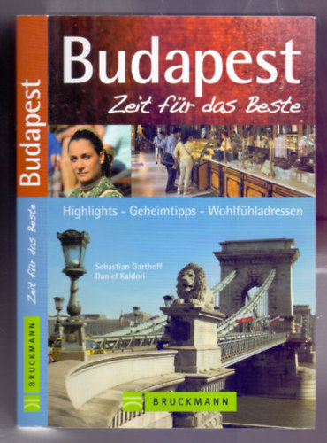 Sebastian Garthoff-Daniel Kaldori - Bruckmann Reisefhrer Budapest: Zeit fr das Beste. Highlights, Geheimtipps, Wohlfhladressen.