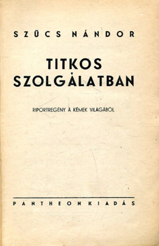 Szcs Nndor - Titkos szolglatban - Riportregny a kmek vilgbl