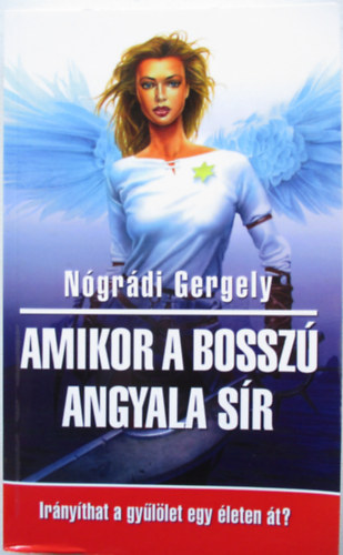 Ngrdi Gergely - Amikor a bossz angyala sr - Irnythat a gyllet egy leten t?