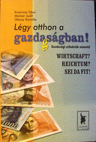 Emericzy - Molnr - Olaszy - Lgy otthon a gazdagsgban! Gazdasgi szitucik nmetl (Wirtschaft? Reichtum? Sei da fit!)