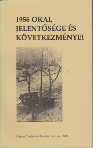 Pl Lajos  (szerk.); Romsics Ignc (szerk.) - 1956 okai, jelentsge s kvetkezmnyei