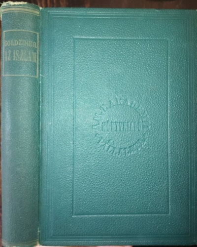 Goldziher Ign�c - Az iszl�m - Tanulm�nyok a muhammed�n vall�s t�rt�nete k�r�b�l (I. kiad�s)