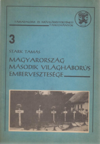 Stark Tam�s - Magyarorsz�g m�sodik vil�gh�bor�s embervesztes�ge