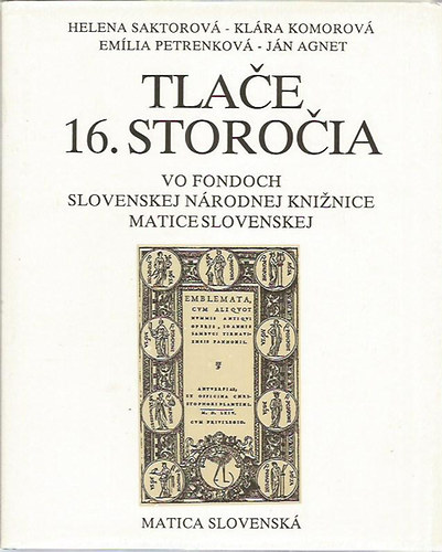 Klra Komorov, Emlia Petrenkov, Jn Agnet Helena Saktorov - Tlae 16. storoia vo fondoch Slovenskej Nrodnej Kninice Matice Slovenskej I-II. (A 16. szzadi nyomdaipar - szlovk nyelv)