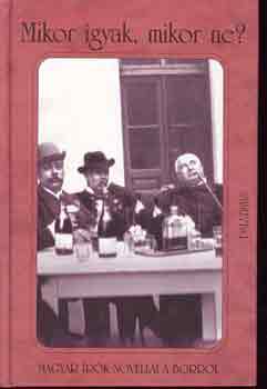 Mikor igyak, mikor ne? - Magyar �r�k novell�i a borr�l
