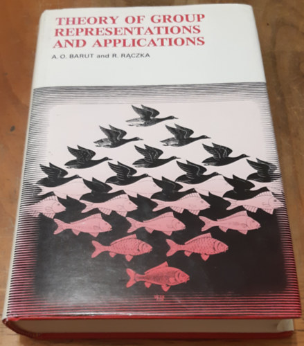 Ryszard Raczka - Asim Orhan Barut - Theory of Group Representations and Applications