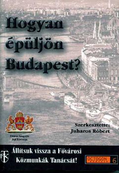 Juharos Rbert  (szerk.) - Hogyan pljn Budapest?