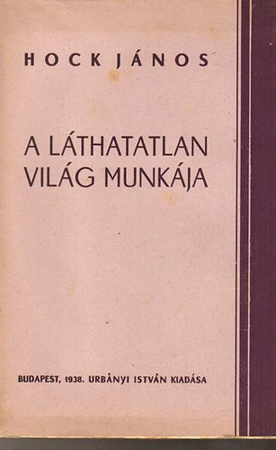 Hock János - A láthatatlan világ munkája