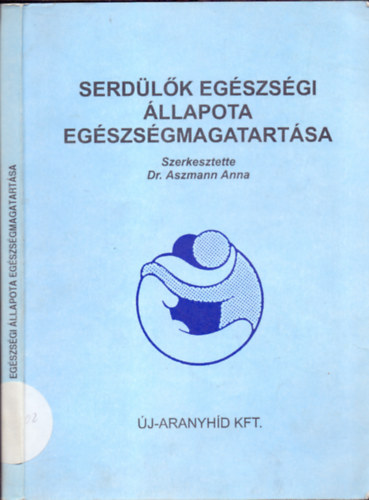 Dr. Aszmann Anna  (szerk.) - Serdlk egszsgi llapota, egszsgmagatartsa