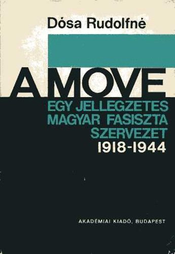 D�sa Rudolfn� - A MOVE- Egy jellegzetes magyar fasiszta szervezet 1918-1944