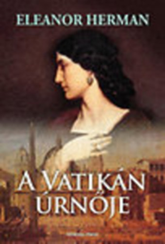 Eleanor Herman - A Vatik�n �rn�je - Olimpia Maidalchini, a titkos n�i p�pa igaz t�rt�nete