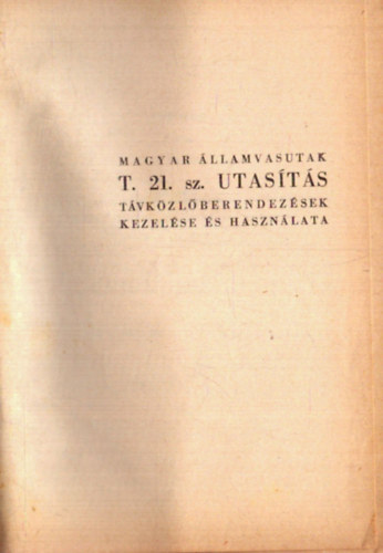Magyar Államvasutak T. 21. sz. utasítás - Távközlőberendezések kezelése és használata