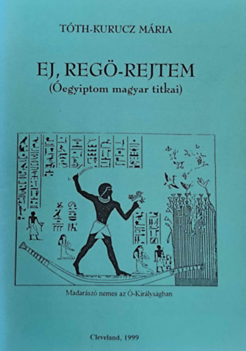 Tth-Kurucz Mria - Ej, reg-rejtem (egyiptom magyar titkai)