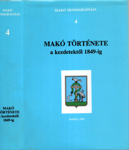 Blazovich L�szl�  (szerk.) - Mak� monogr�fia 4.: Mak� t�rt�nete a kezdetekt�l 1849-ig