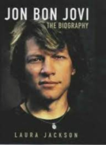 Laura Jackson - Jon Bon Jovi - The Biography