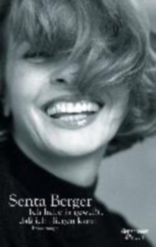 Senta Berger - Ich hab ja gewusst, dass ich fliegen kann - Erinnerungen