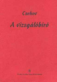 Anton Pavlovics Csehov - A vizsg�l�b�r�