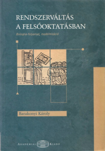 Barakonyi Kroly - Rendszervlts a felsoktatsban. Bologna-folyamat, modernizci