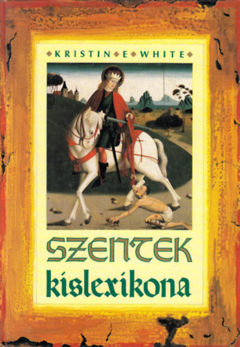 Kristin E. White - Szentek kislexikona