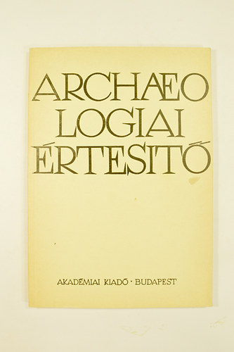 F�lep Ferenc  (szerk.) - Archaeologiai �rtes�t� 1986. 1-2. sz�m .113. k�tet.