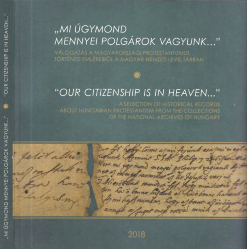 "Mi gymond mennyei polgrok vagyunk..." Vlogats a magyarorszgi protestantizmus trtneti emlkeibl a Magyar Nemzeti Levltrban